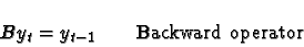 \begin{eqnarray*}By_t = y_{t-1} \quad \quad \textrm{Backward operator}\end{eqnarray*}